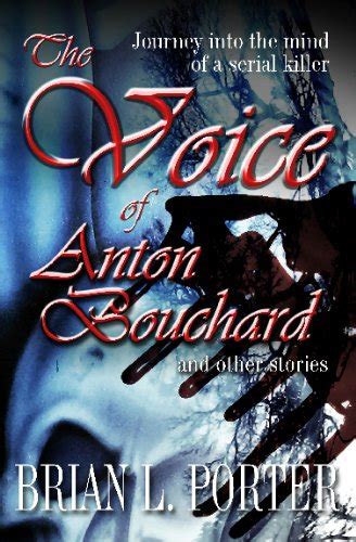 The Voice of Anton Bouchard and Other Stories A Journey into the mind of a Serial Killer Reader