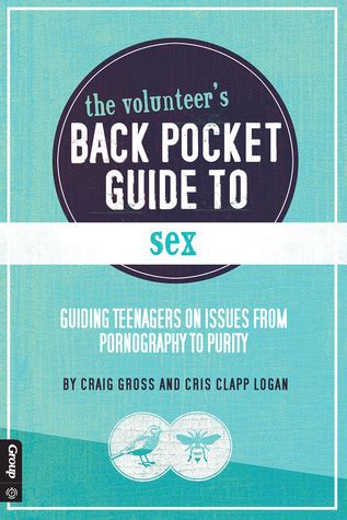 The Volunteer s Back Pocket Guide to Sex Guiding Teenagers on Issues from Pornography to Purity Reader