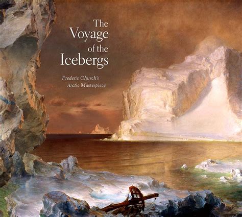 The Voyage of the Icebergs Frederic Church s Arctic Masterpiece Doc