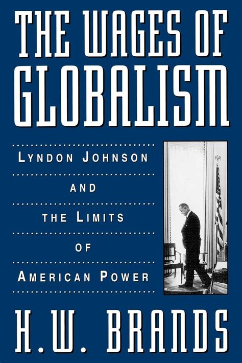 The Wages of Globalism Lyndon Johnson and the Limits of American Power PDF