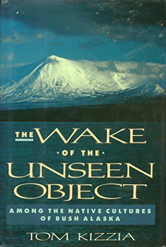 The Wake of the Unseen Object Among the Native Cultures of Bush Alaska Kindle Editon