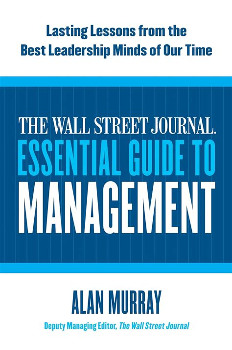The Wall Street Journal Essential Guide to Management Lasting Lessons from the Best Leadership Minds Reader