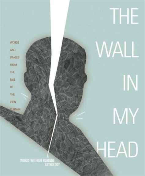 The Wall in My Head: Words and Images from the Fall of the Iron Curtain (Words Without Borders Anth Epub