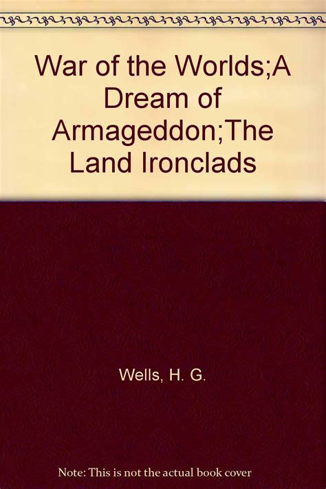 The War of the Worlds A Dream of Armageddon The Land Ironclads Heron Collected Works of Wells Reader