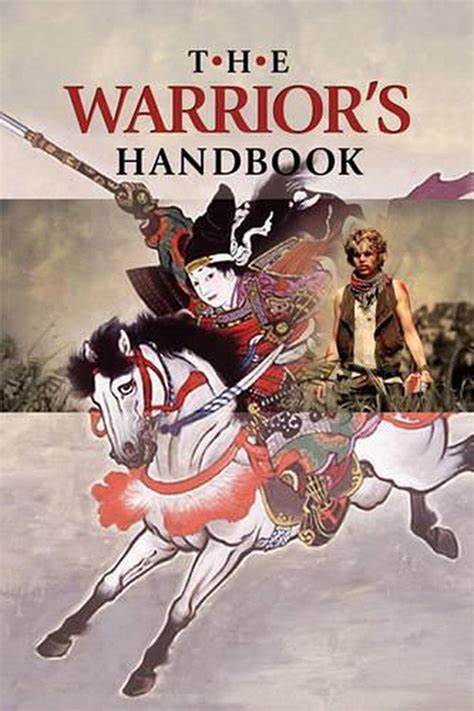 The Warrior s Handbook A Volume Containing Warrior s Heart Revealed The Art of War The Sayings of Wutzu Tao Te Ching The Book of Five Rings and Behold The Second Horseman Quotes on War Reader