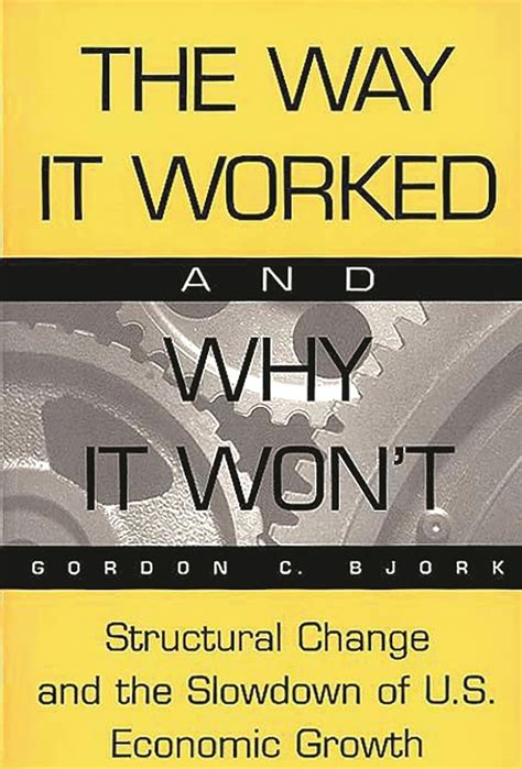 The Way It Worked and Why It Wont Structural Change and the Slowdown of U.S. Economic Growth Reader