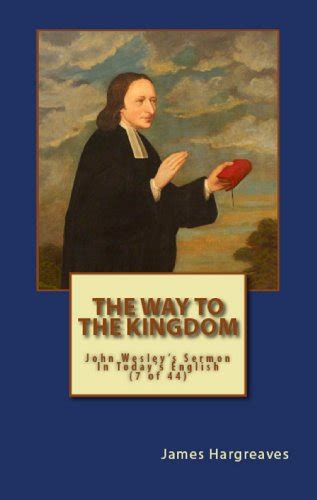 The Way To The Kingdom John Wesley s Sermon In Today s English 7 of 44 John Wesley s Forty-Four Sermons in Today s English PDF