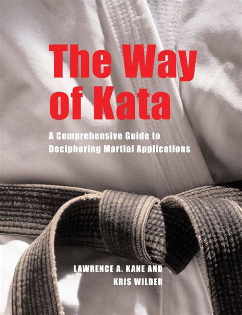 The Way of Kata A Comprehensive Guide for Deciphering Martial Applications Reader