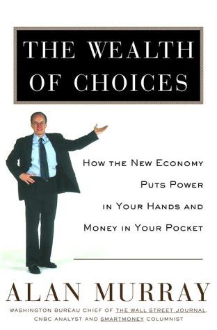 The Wealth of Choices How the New Economy Puts Power in Your Hands and Money in Your Pocket 1st Edit Reader