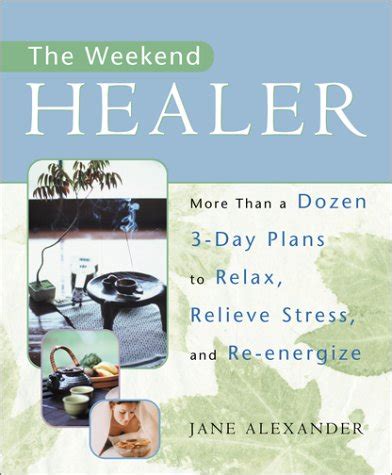 The Weekend Healer More Than a Dozen 3-Day Plans to Relax Relieve Stress and Re-Energize Kindle Editon