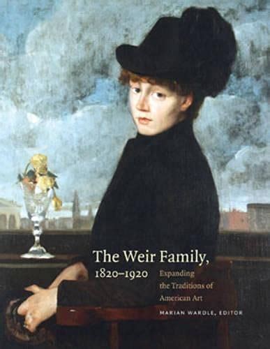 The Weir Family 1820 - 1920 ; Expanding the Traditions of American Art ; [catalog of an Exhibition H Kindle Editon