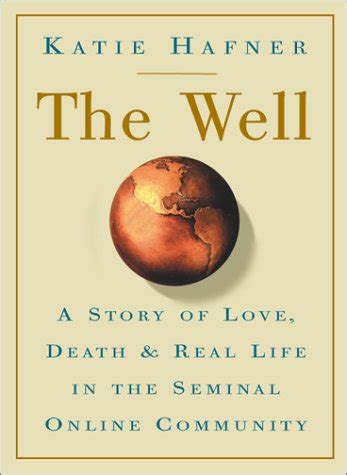 The Well A Story of Love Death and Real Life in the Seminal Online Community PDF