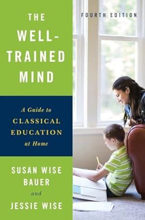 The Well-Trained Mind A Guide to Classical Education at Home Fourth Edition Kindle Editon