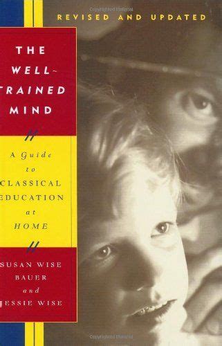 The Well-Trained Mind A Guide to Classical Education at Home Revised and Updated Edition Reader