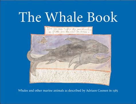The Whale Book Whales And Other Marine Animals As Described By Adriaen Coenen In 1585 Doc