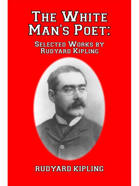 The White Man s Poet Selected Works by Rudyard Kipling Doc