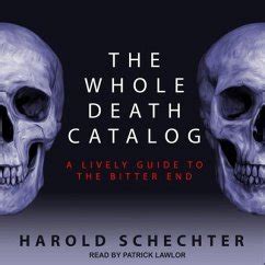 The Whole Death Catalog A Lively Guide to the Bitter End Reader