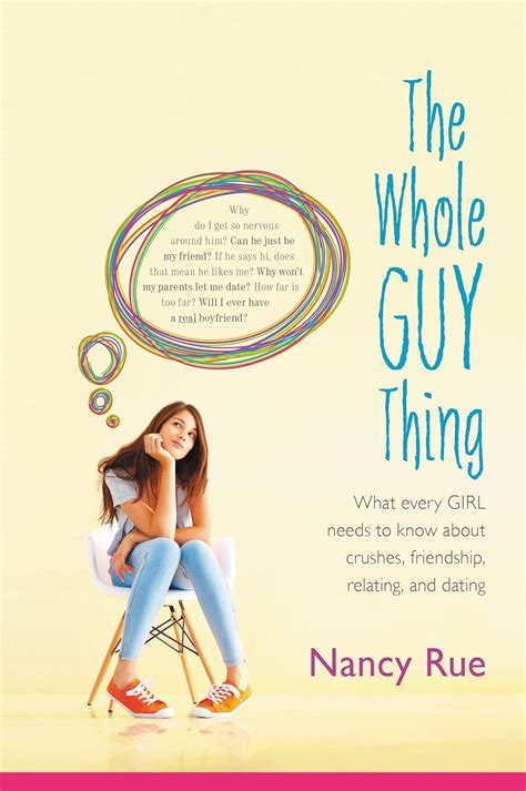 The Whole Guy Thing What Every Girl Needs to Know about Crushes Friendship Relating and Dating Kindle Editon