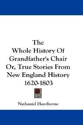 The Whole History of Grandfather s Chair Or True Stories From New England History 1620-1803 the Riverside Literature Series Numbers 7 8 and 9 Kindle Editon