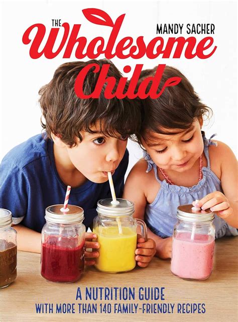 The Wholesome Child A Nutrition Guide with More Than 140 Family-Friendly Recipes PDF