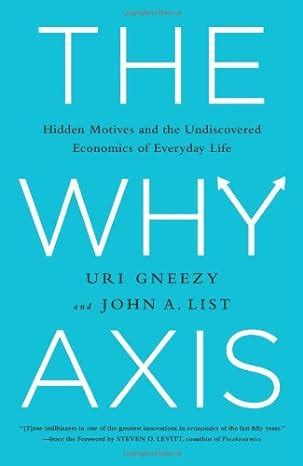 The Why Axis Hidden Motives and the Undiscovered Economics of Everyday Life Doc