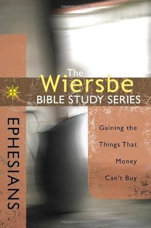 The Wiersbe Bible Study Series: Ephesians: Gaining the Things That Money Cant Buy Kindle Editon