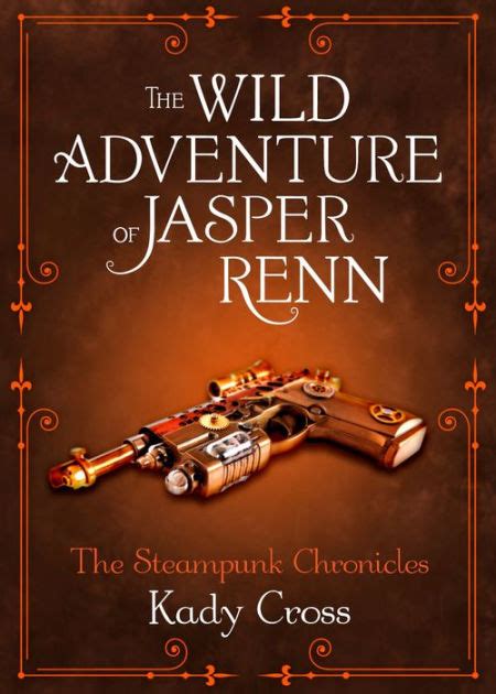 The Wild Adventure of Jasper Renn The Steampunk Chronicles Kindle Editon