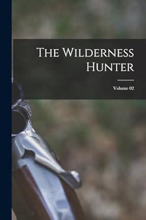 The Wilderness Hunter Volume 02 Primary Source Edition Epub