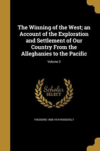 The Winning of the West An Account of the Exploration and Settlement of Our Country From the Alleghanies to the Pacific V1 1889-1896  Doc