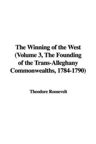 The Winning of the West Volume 3 The Founding of the Trans-Alleghany Commonwealths 1784-1790 Doc