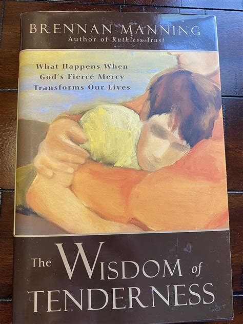 The Wisdom of Tenderness What Happens When God s Fierce Mercy Transforms Our Lives PDF