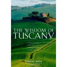 The Wisdom of Tuscany Simplicity, Security, and the Good Life Doc