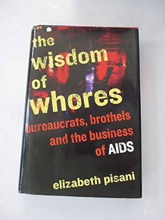 The Wisdom of Whores Bureaucrats, Brothels and the Business of AIDS Kindle Editon