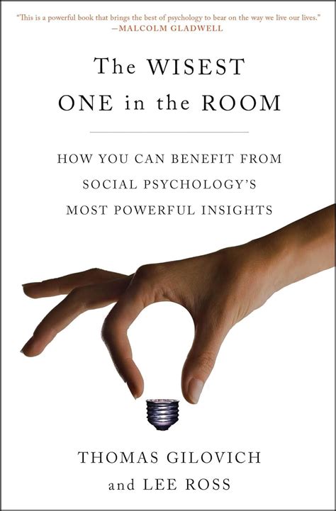 The Wisest One in the Room How You Can Benefit from Social Psychology s Most Powerful Insights Reader