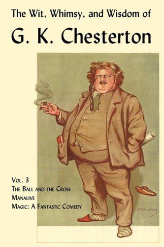 The Wit Whimsy and Wisdom of G K Chesterton Volume 3 The Ball and the Cross Manalive Magic Epub