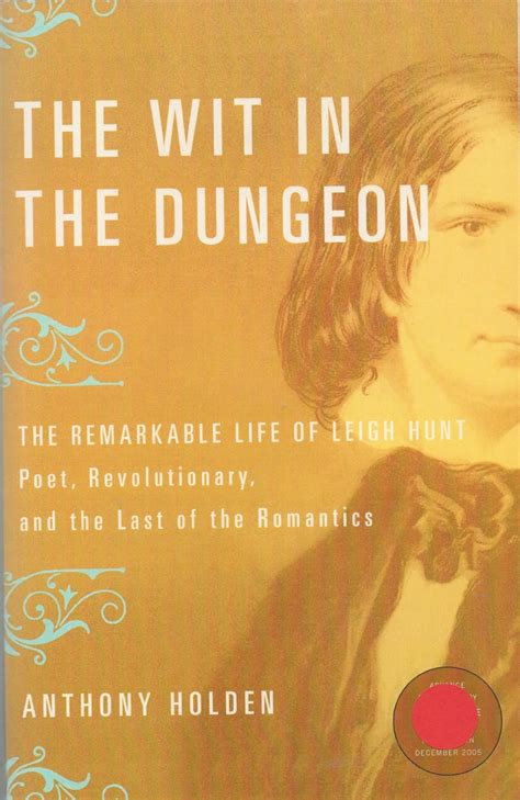 The Wit in the Dungeon The Remarkable Life of Leigh Hunt-Poet Revolutionary and the Last of the Romantics Kindle Editon