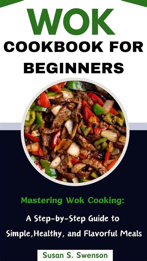 The Wok Cookbook For Beginners Easy Step-by-Step Wok Cooking Recipes For Beginners Kindle Editon