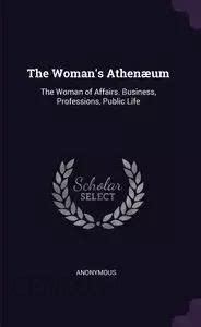 The Woman s Athenæum The Woman of Affairs Business Professions Public Life Epub