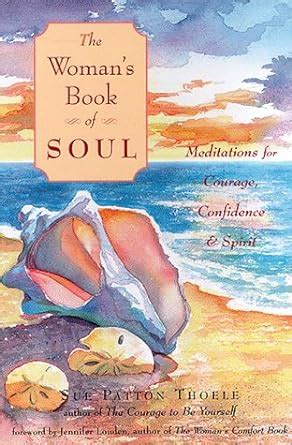 The Woman s Book of Soul Meditations for Courage Confidence and Spirit Doc