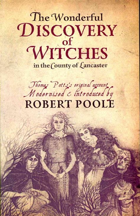 The Wonderful Discovery of Witches in the County of Lancaster Thomas Pott s Original Account Modernized and Introduced by Robert Poole Reader