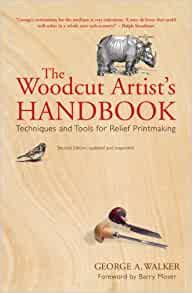 The Woodcut Artist s Handbook Techniques and Tools for Relief Printmaking Woodcut Artist s Handbook Techniques and Tools for Relief Printmaking