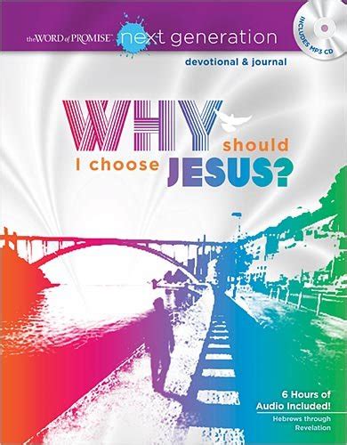 The Word of Promise Next Generation New Testament Devotion Why Should I Choose Jesus The Word of Promise Next Generation Devotional and Journal Kindle Editon