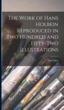 The Work of Hans Holbein Reproduced in Two Hundred and Fifty-Two Illustrations... Epub