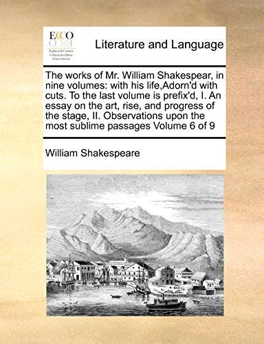 The Works Of Shakespear In Nine Volumes With Notes Selected From The Best Authors Explanatory And Critical Volume 6 PDF