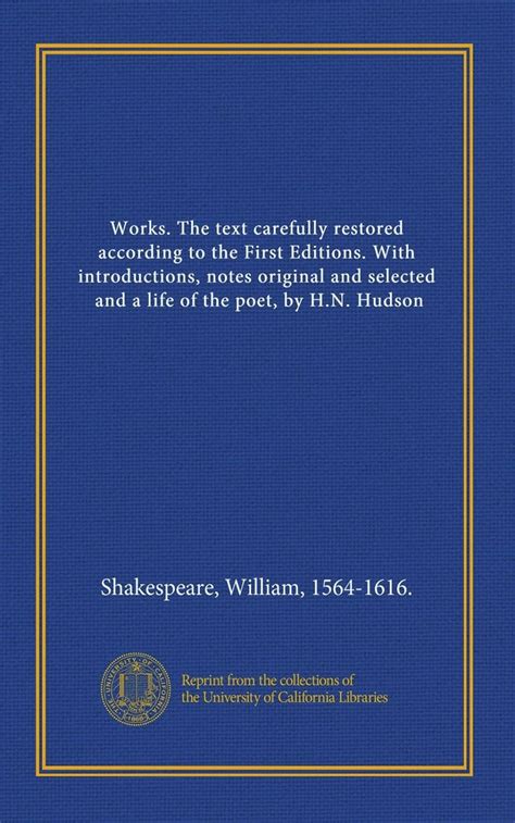 The Works Of Shakespeare The Text Carefully Restored According To The First Editions With Introductions Notes Original And Selected And A Life Of The Poet By Hn Hudson Volume 1 Doc