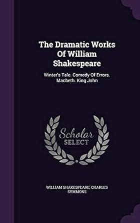 The Works Of Shakespeare Winter s Tale Comedy Of Errors Macbeth King John Kindle Editon