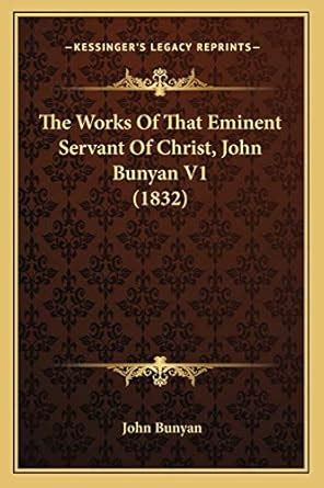 The Works Of That Eminent Servant Of Christ John Bunyan V1 1832 Doc