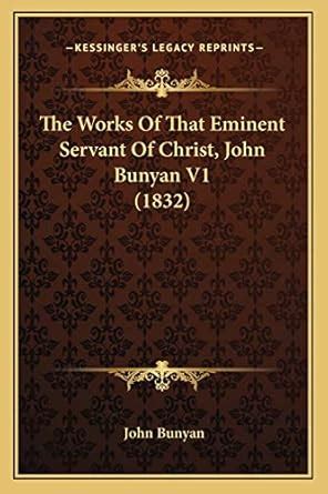 The Works Of That Eminent Servant Of Christ John Bunyan V1 1832 Doc