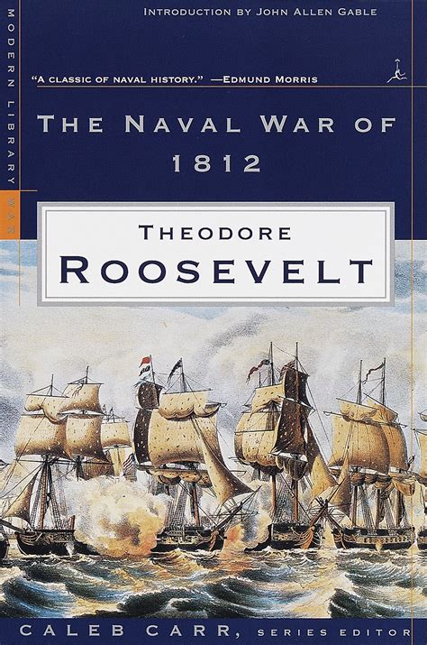 The Works Of Theodore Roosevelt The Naval War Of 1812 War College Series PDF