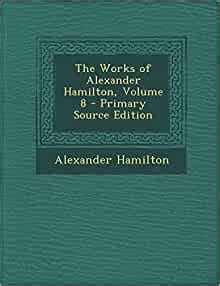 The Works of Alexander Hamilton Volume 8 Kindle Editon